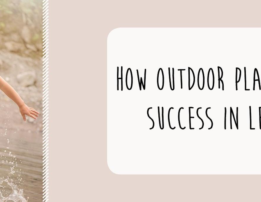 How Outdoor Play Leads to Success in Learning